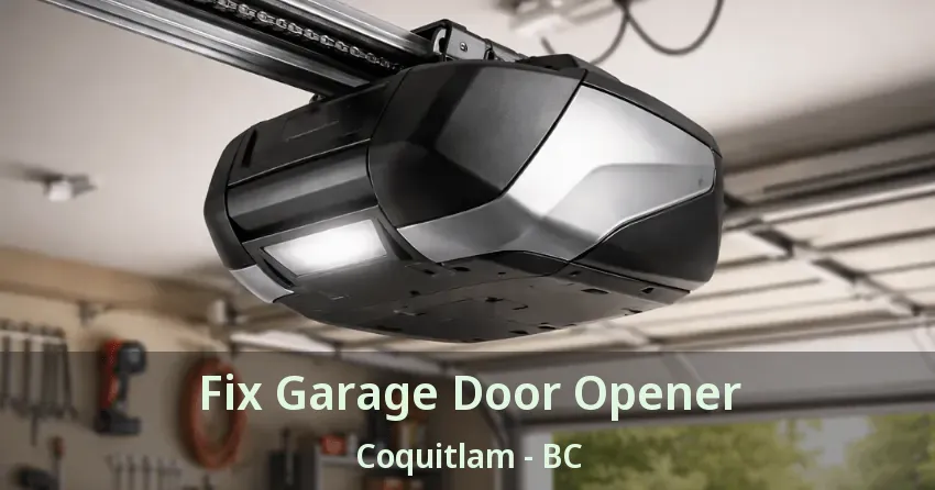 Fix Garage Door Opener Coquitlam - BC Fix Garage Door Opener Coquitlam - BC