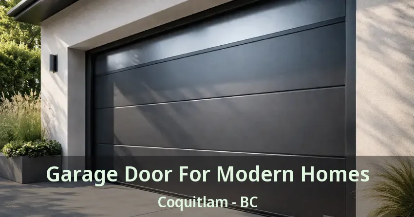 Garage Door For Modern Homes Coquitlam - BC