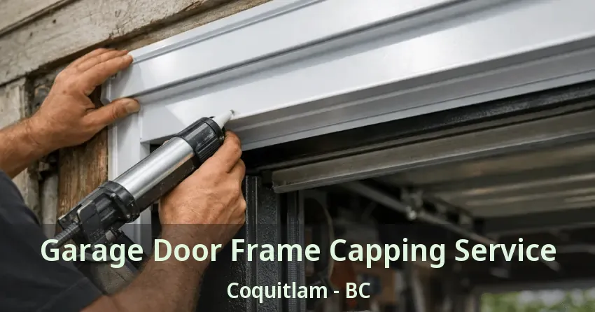 Garage Door Frame Capping Service Coquitlam - BC