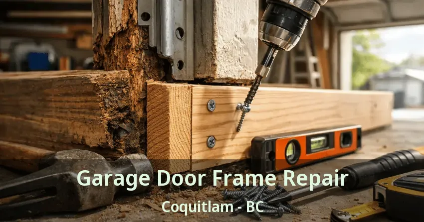 Garage Door Frame Repair Coquitlam - BC