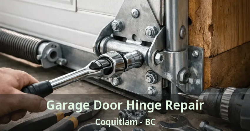 Garage Door Hinge Repair Coquitlam - BC Garage Door Hinge Repair Coquitlam - BC