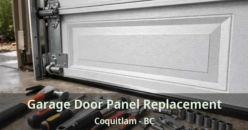 Garage Door Panel Replacement Coquitlam - BC Garage Door Panel Replacement Coquitlam - BC