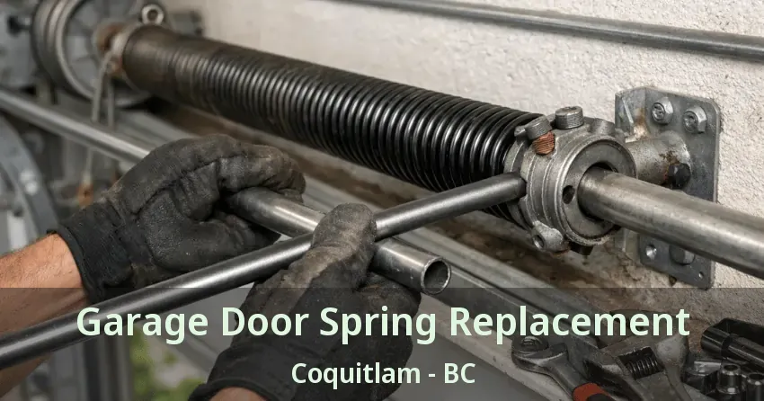 Garage Door Spring Replacement Coquitlam - BC Garage Door Spring Replacement Coquitlam - BC