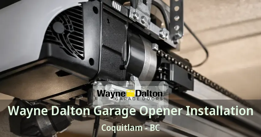 Wayne Dalton Garage Opener Installation Coquitlam - BC Wayne Dalton Garage Opener Installation Coquitlam - BC