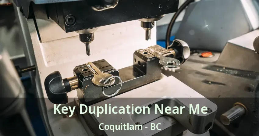 Key Duplication Near Me Coquitlam - BC Key Duplication Near Me Coquitlam - BC