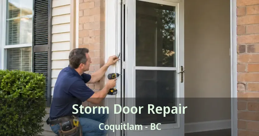 Storm Door Repair Coquitlam - BC Storm Door Repair Coquitlam - BC